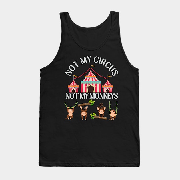 Not My Circus Not My Monkeys funny sarcastic messages sayings and quotes Tank Top by BoogieCreates